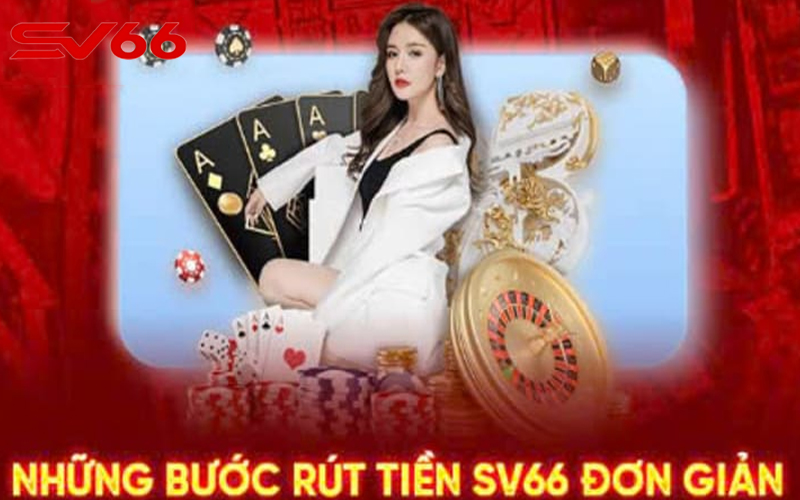 Các bước thực hiện rút tiền SV66 dễ dàng