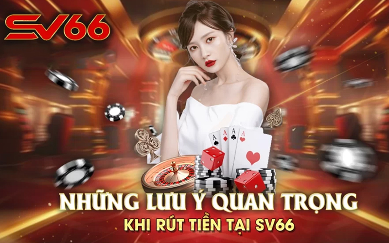 Điểm cần lưu ý khi rút tiền tại nhà cái SV66